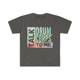 Talk Drum Corps To Me 3 - Unisex Softstyle T-Shirt