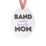 Band Mom - Used To Have A Life - Metal Ornament