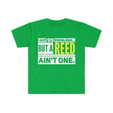 I Got 99 Problems...But A Reed Ain't One 14 - Unisex Softstyle T-Shirt