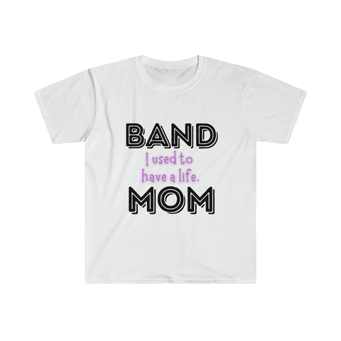 Band Mom - Used To Have A Life - Unisex Softstyle T-Shirt