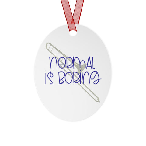 Normal Is Boring - Trombone - Metal Ornament